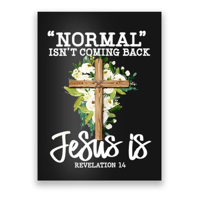 Normal Isn't Coming Back But Jesus Is Cross Christian Poster