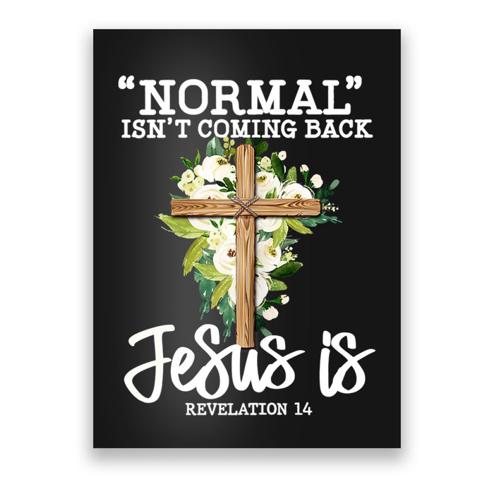 Normal Isn't Coming Back But Jesus Is Cross Christian Poster