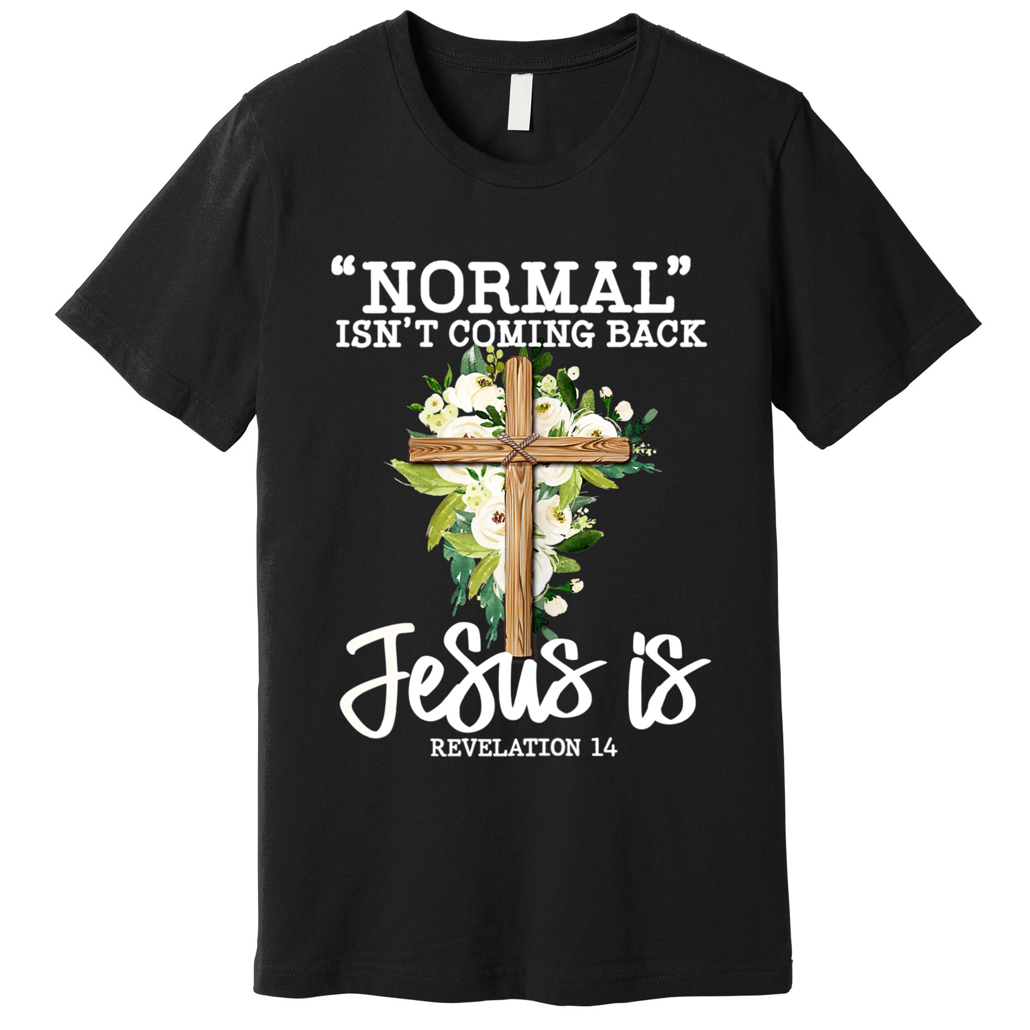 Normal Isn't Coming Back But Jesus Is Cross Christian Premium T-Shirt