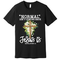 Normal Isn't Coming Back But Jesus Is Cross Christian Premium T-Shirt