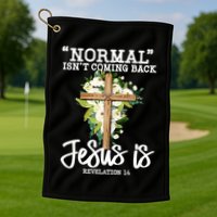 Normal Isn't Coming Back But Jesus Is Cross Christian Golf Towel