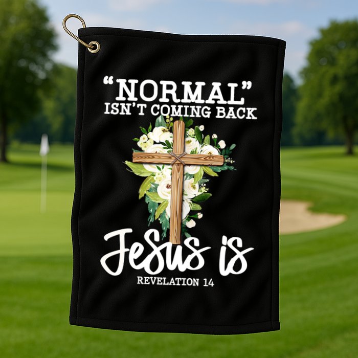 Normal Isn't Coming Back But Jesus Is Cross Christian Golf Towel