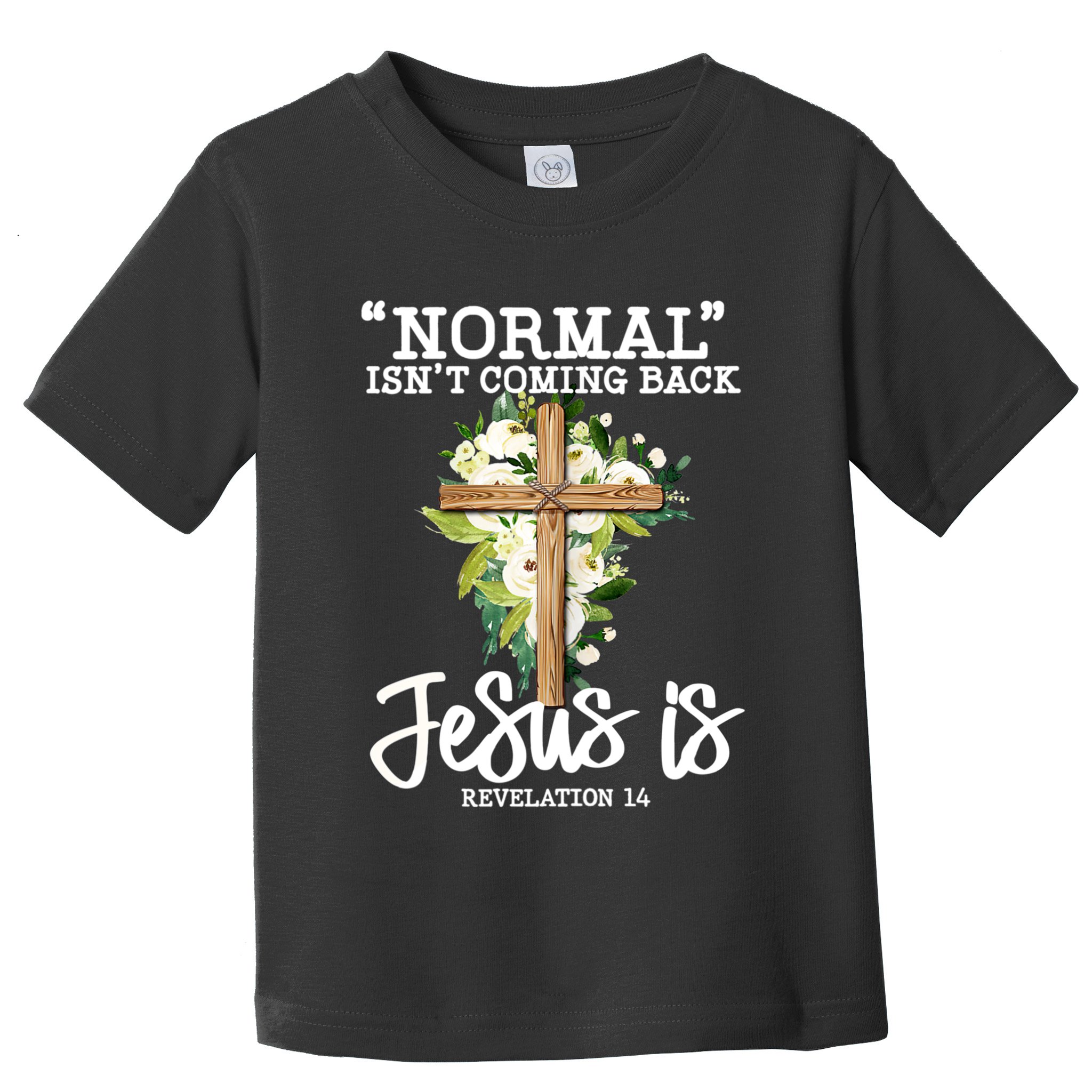 Normal Isn't Coming Back But Jesus Is Cross Christian Toddler T-Shirt