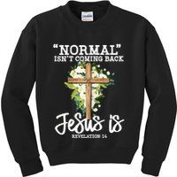 Normal Isn't Coming Back But Jesus Is Cross Christian Kids Sweatshirt