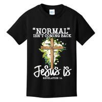 Normal Isn't Coming Back But Jesus Is Cross Christian Kids T-Shirt