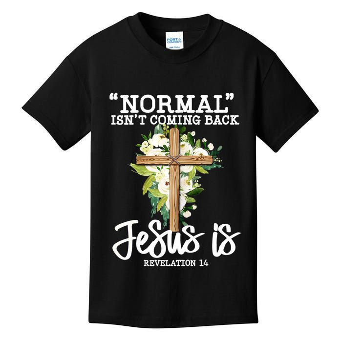 Normal Isn't Coming Back But Jesus Is Cross Christian Kids T-Shirt
