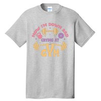 Now IM Down Bad Crying At The Gym Tall T-Shirt