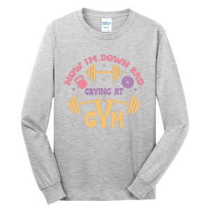 Now IM Down Bad Crying At The Gym Tall Long Sleeve T-Shirt