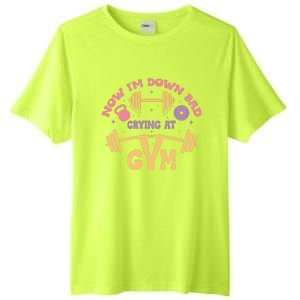 Now IM Down Bad Crying At The Gym Tall Fusion ChromaSoft Performance T-Shirt