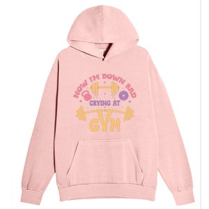 Now IM Down Bad Crying At The Gym Urban Pullover Hoodie