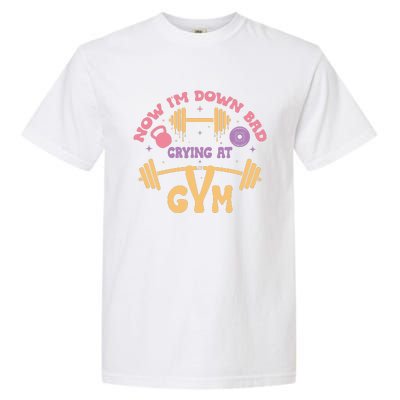 Now IM Down Bad Crying At The Gym Garment-Dyed Heavyweight T-Shirt