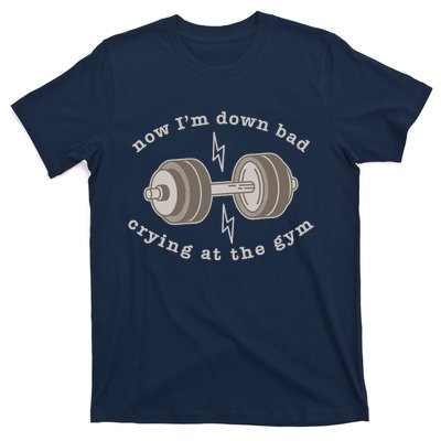 Now IM Down Bad Crying At The Gym T-Shirt