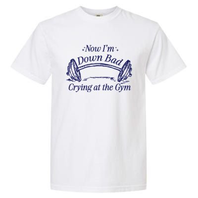 Now Im Down Bad Crying At The Gym Ttpd Garment-Dyed Heavyweight T-Shirt