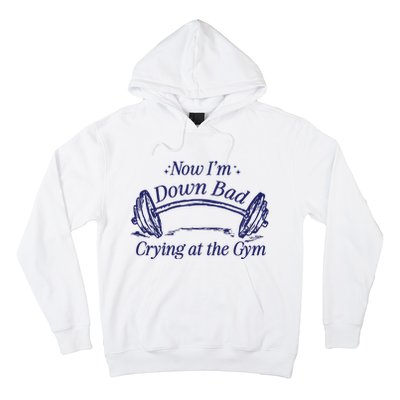 Now Im Down Bad Crying At The Gym Ttpd Hoodie