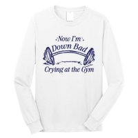 Now Im Down Bad Crying At The Gym Ttpd Long Sleeve Shirt