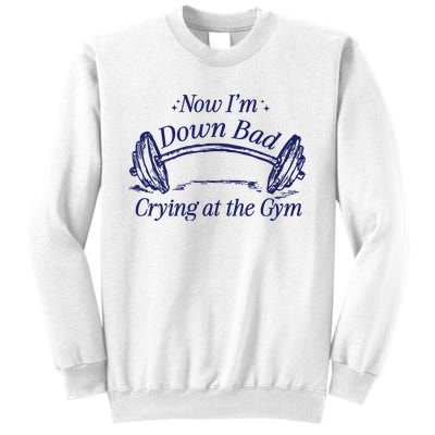 Now Im Down Bad Crying At The Gym Ttpd Sweatshirt