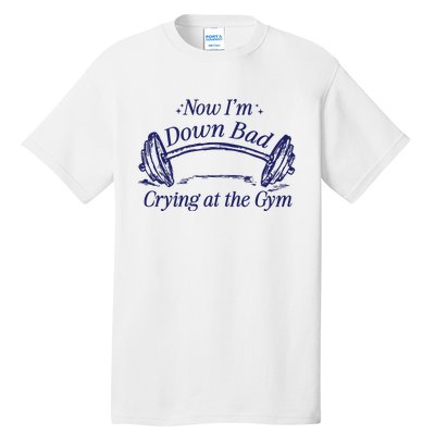 Now Im Down Bad Crying At The Gym Ttpd Tall T-Shirt