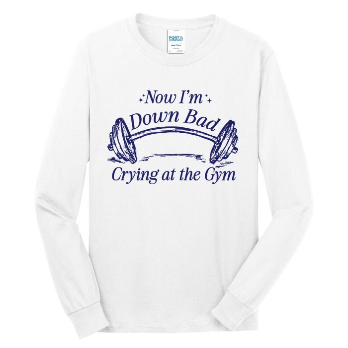 Now Im Down Bad Crying At The Gym Ttpd Tall Long Sleeve T-Shirt