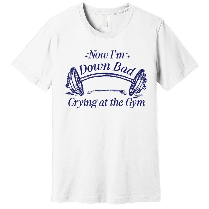 Now Im Down Bad Crying At The Gym Ttpd Premium T-Shirt