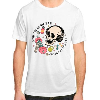 Now Im Down Bad Funny Skeleton Workout Gymer Adult ChromaSoft Performance T-Shirt