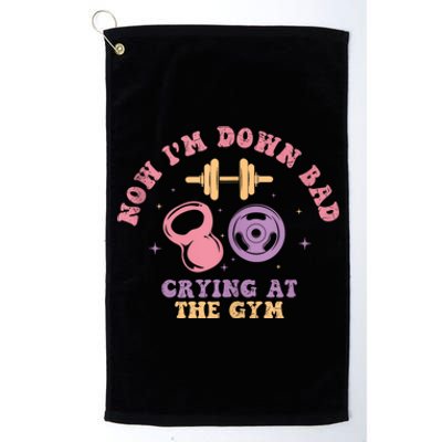 Now IM Down Bad Crying At The Gym Platinum Collection Golf Towel