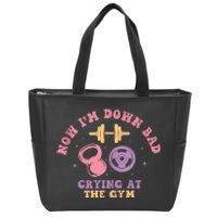 Now IM Down Bad Crying At The Gym Zip Tote Bag