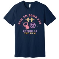 Now IM Down Bad Crying At The Gym Premium T-Shirt