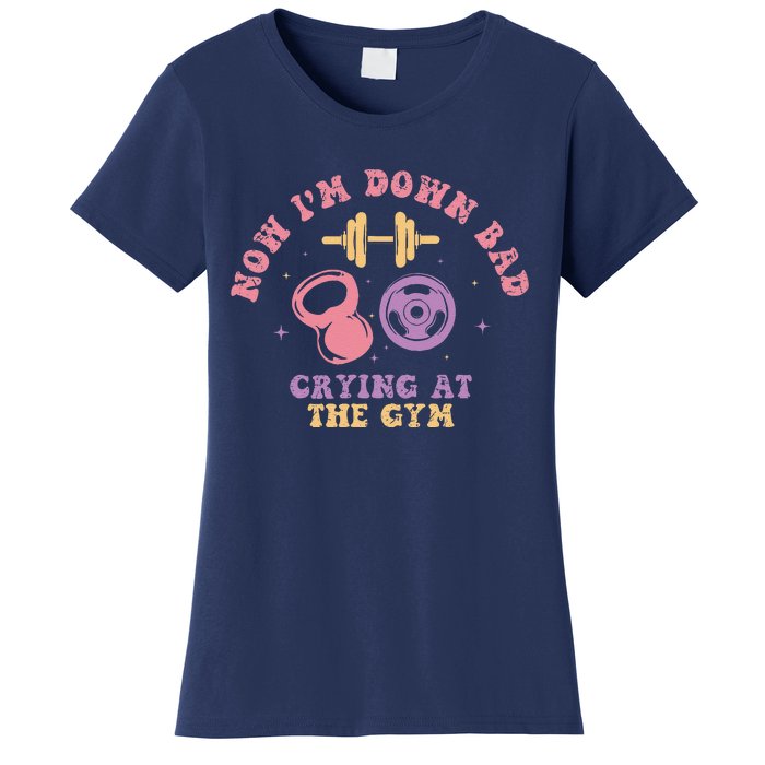 Now IM Down Bad Crying At The Gym Women's T-Shirt