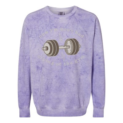 Now Im Down Bad Crying At The Gym Colorblast Crewneck Sweatshirt