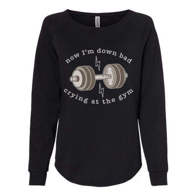 Now Im Down Bad Crying At The Gym Womens California Wash Sweatshirt