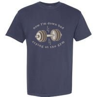 Now Im Down Bad Crying At The Gym Garment-Dyed Heavyweight T-Shirt