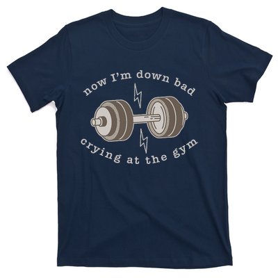 Now Im Down Bad Crying At The Gym T-Shirt