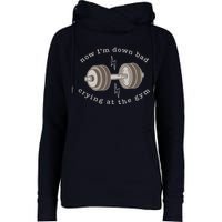 Now Im Down Bad Crying At The Gym Womens Funnel Neck Pullover Hood