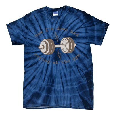 Now Im Down Bad Crying At The Gym Ttpd Tie-Dye T-Shirt