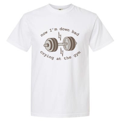 Now Im Down Bad Crying At The Gym Ttpd Garment-Dyed Heavyweight T-Shirt