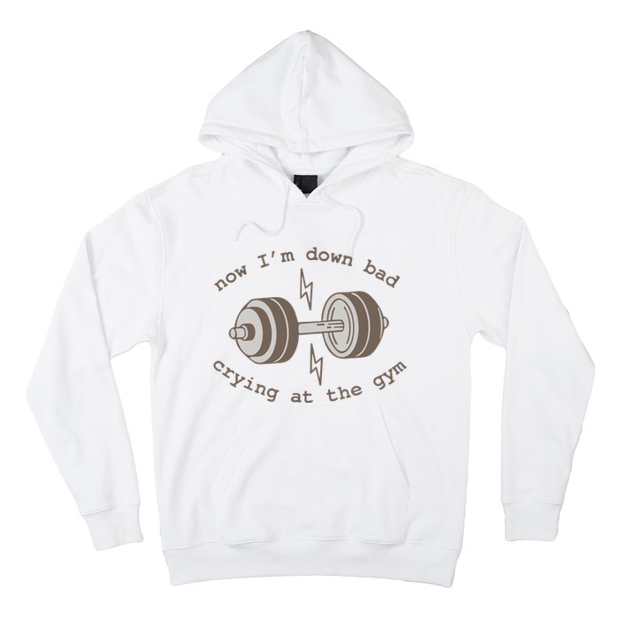 Now Im Down Bad Crying At The Gym Ttpd Hoodie