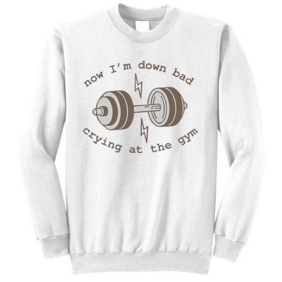 Now Im Down Bad Crying At The Gym Ttpd Sweatshirt