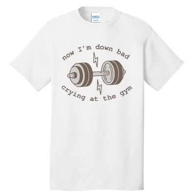 Now Im Down Bad Crying At The Gym Ttpd Tall T-Shirt