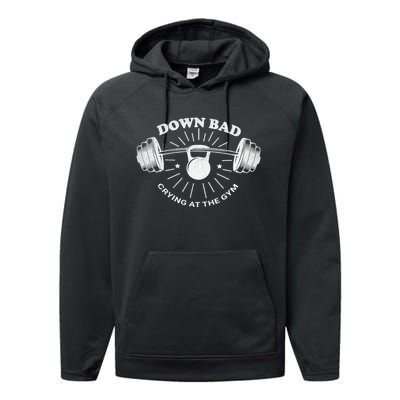 Now Im Down Bad Crying At The Gym Funny Performance Fleece Hoodie