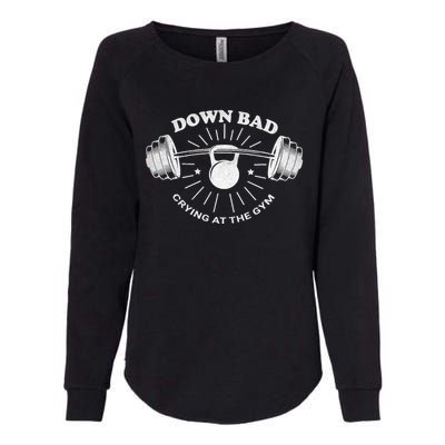 Now Im Down Bad Crying At The Gym Funny Womens California Wash Sweatshirt