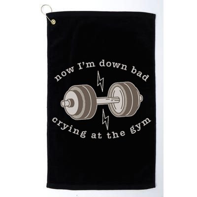 Now IM Down Bad Crying At The Gym Platinum Collection Golf Towel