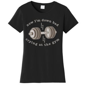 Now IM Down Bad Crying At The Gym Women's T-Shirt