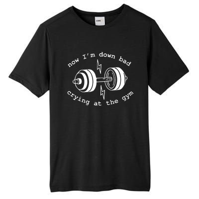 Now IM Down Bad Crying At The Gym Funny Workout Gift Tall Fusion ChromaSoft Performance T-Shirt