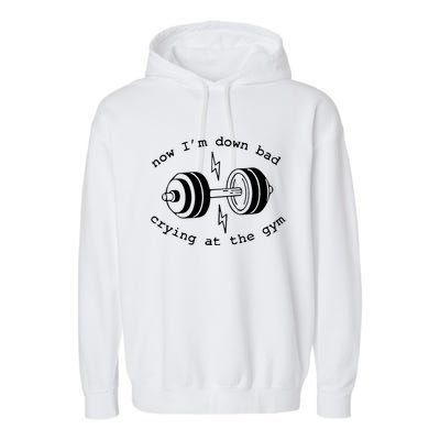 Now IM Down Bad Crying At The Gym Funny Workout Gift Garment-Dyed Fleece Hoodie