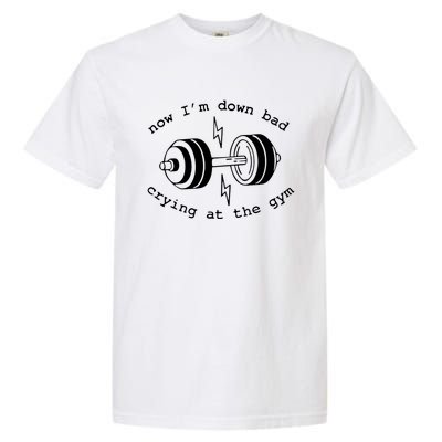 Now IM Down Bad Crying At The Gym Funny Workout Gift Garment-Dyed Heavyweight T-Shirt