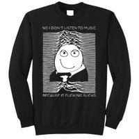 No I Don’t Listen To Music Because It Fucking Sucks Sweatshirt