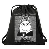 No I Don’t Listen To Music Because It Fucking Sucks Drawstring Bag