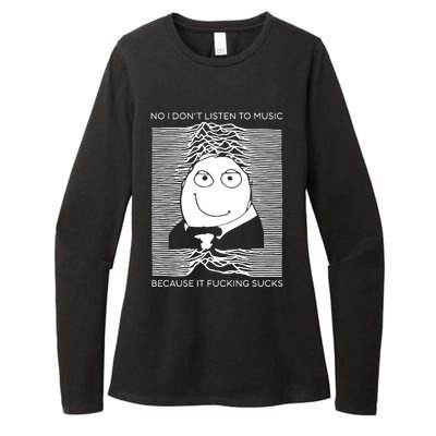 No I Don’t Listen To Music Because It Fucking Sucks Womens CVC Long Sleeve Shirt