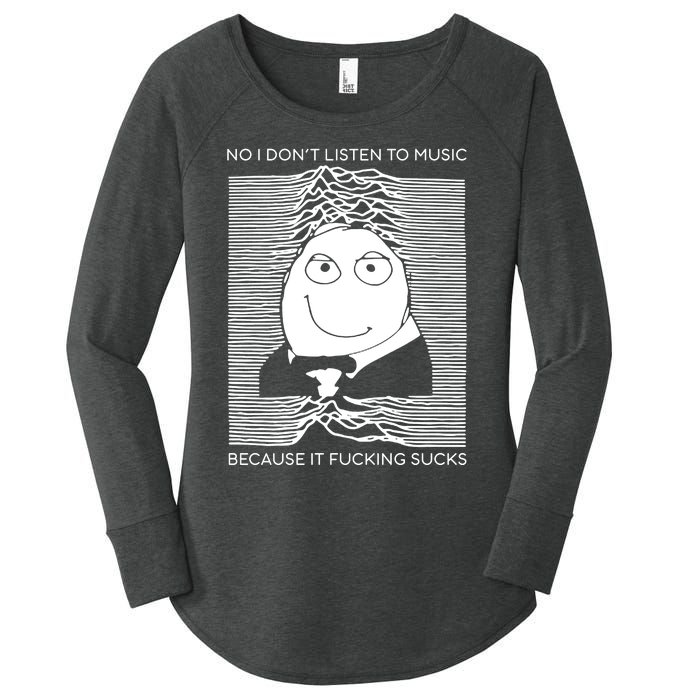 No I Don’t Listen To Music Because It Fucking Sucks Women's Perfect Tri Tunic Long Sleeve Shirt