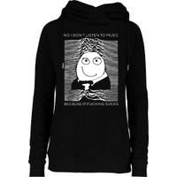 No I Don’t Listen To Music Because It Fucking Sucks Womens Funnel Neck Pullover Hood